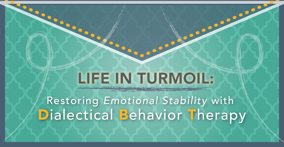 Life in Turmoil: Restoring Emotional Stability with Dialectical Behavior Therapy