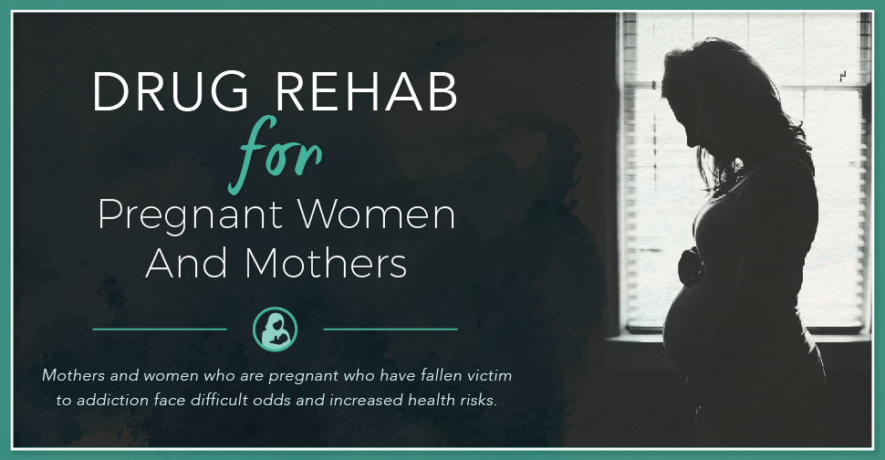 Drug Rehab For Pregnant Women And Mothers