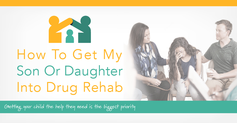 How To Get My Son Or Daughter Into Drug Rehab