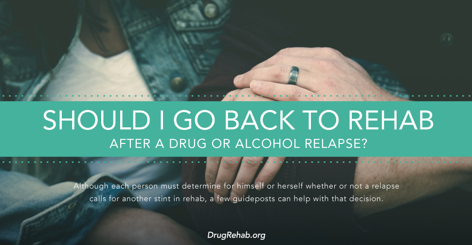 DrugRehab.org Should I Go Back to Rehab after a Drug or Alcohol Relapse_