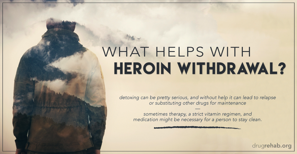 DrugRehab.org What Helps With Heroin Withdrawal